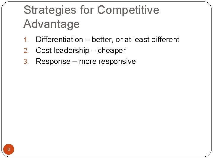 Strategies for Competitive Advantage Differentiation – better, or at least different 2. Cost leadership