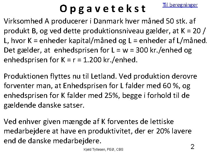 Opgavetekst Til beregninger Virksomhed A producerer i Danmark hver måned 50 stk. af produkt