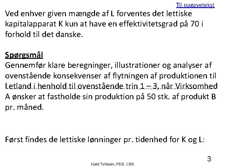 Til opgavetekst Ved enhver given mængde af L forventes det lettiske kapitalapparat K kun