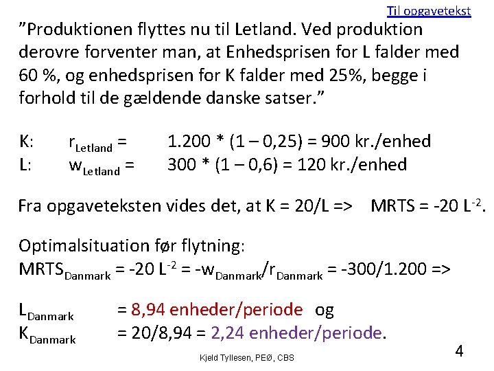 Til opgavetekst ”Produktionen flyttes nu til Letland. Ved produktion derovre forventer man, at Enhedsprisen