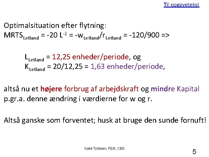 Til opgavetekst Optimalsituation efter flytning: MRTSLetland = -20 L-2 = -w. Letland/r. Letland =