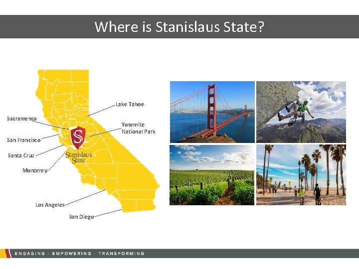 Where is Stanislaus State? Lake Tahoe Sacramento Yosemite National Park San Francisco Santa Cruz