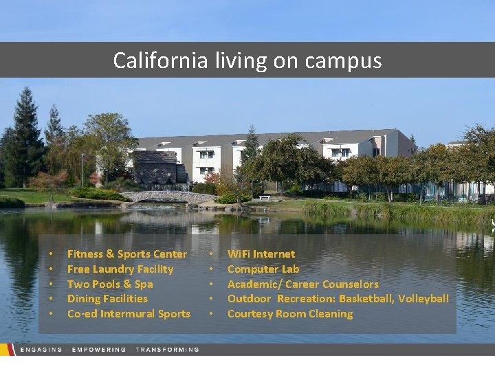 California living on campus • • • Fitness & Sports Center Free Laundry Facility