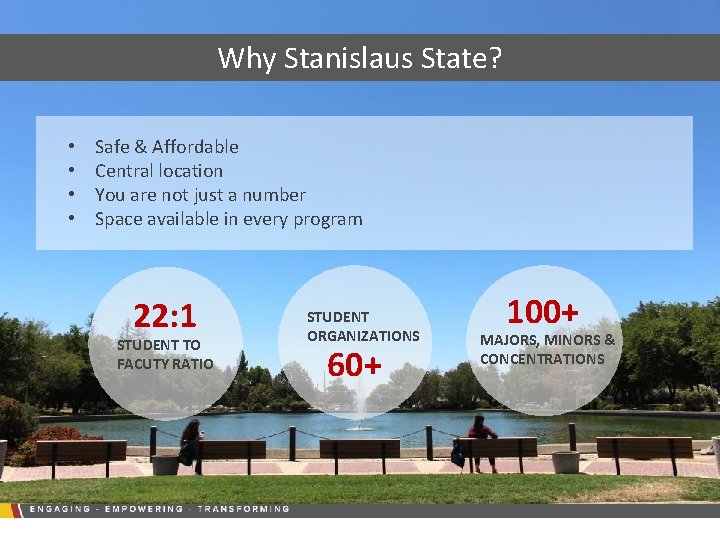 Why Stanislaus State? • • Safe & Affordable Central location You are not just