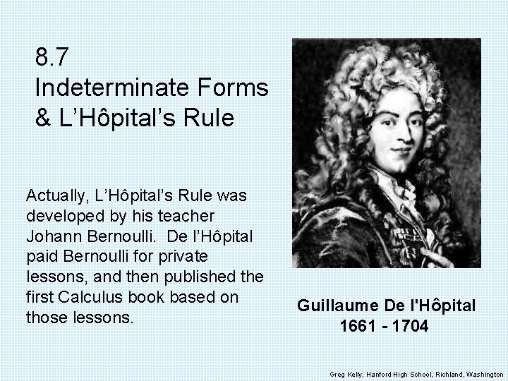 8. 7 Indeterminate Forms & L’Hôpital’s Rule Actually, L’Hôpital’s Rule was developed by his