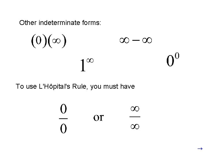 Other indeterminate forms: To use L'Hôpital's Rule, you must have 