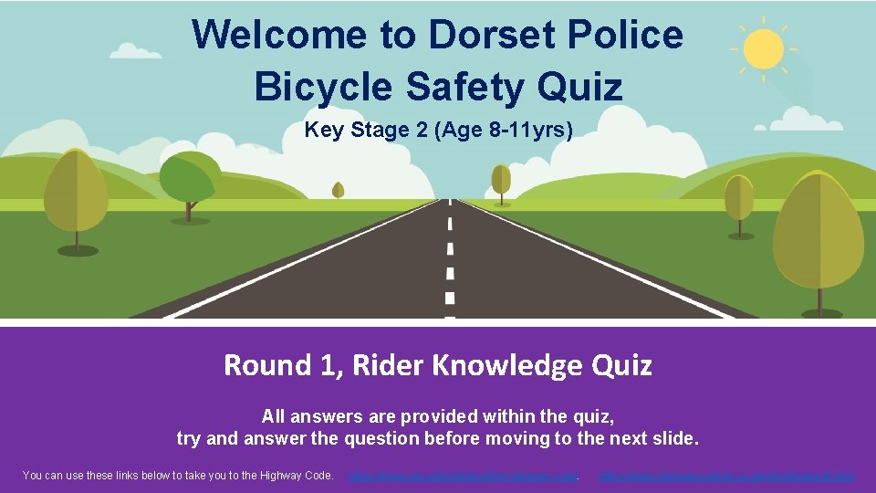 Welcome to Dorset Police Bicycle Safety Quiz Key Stage 2 (Age 8 -11 yrs)
