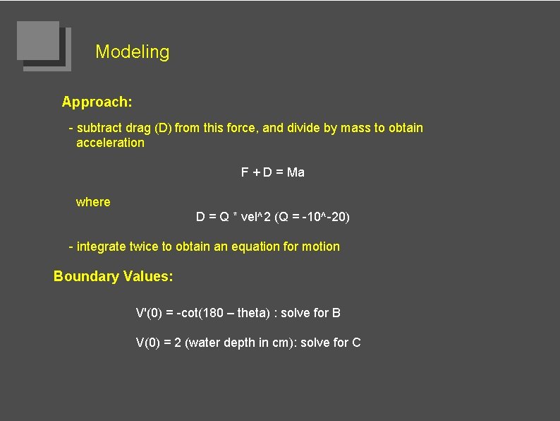 Modeling Approach: - subtract drag (D) from this force, and divide by mass to