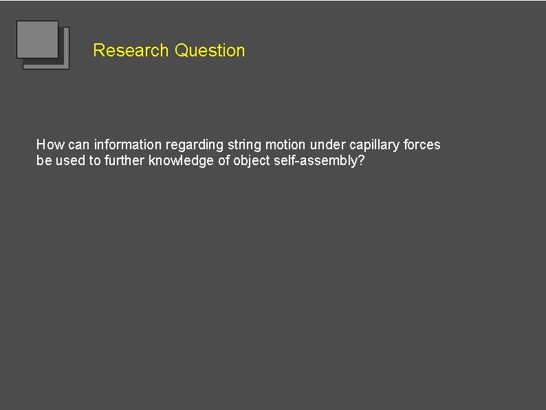 Research Question How can information regarding string motion under capillary forces be used to