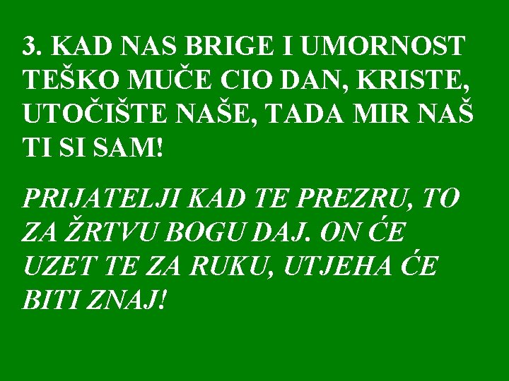 3. KAD NAS BRIGE I UMORNOST TEŠKO MUČE CIO DAN, KRISTE, UTOČIŠTE NAŠE, TADA