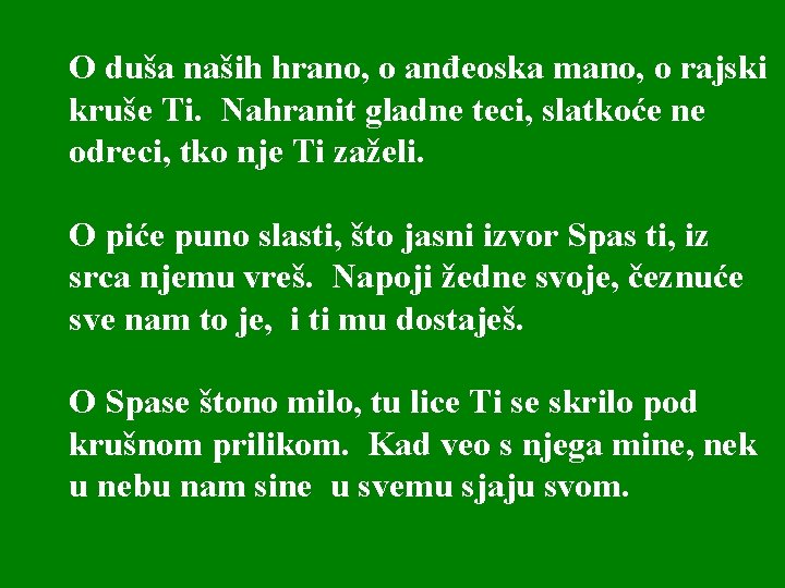 O duša naših hrano, o anđeoska mano, o rajski kruše Ti. Nahranit gladne teci,