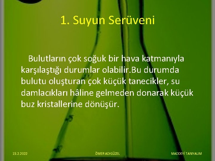 1. Suyun Serüveni Bulutların çok soğuk bir hava katmanıyla karşılaştığı durumlar olabilir. Bu durumda