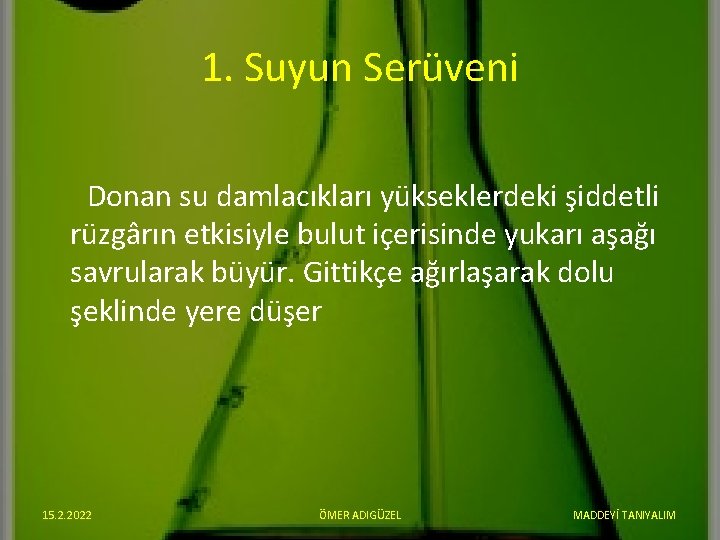 1. Suyun Serüveni Donan su damlacıkları yükseklerdeki şiddetli rüzgârın etkisiyle bulut içerisinde yukarı aşağı