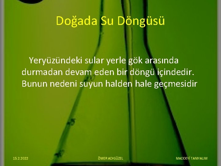 Doğada Su Döngüsü Yeryüzündeki sular yerle gök arasında durmadan devam eden bir döngü içindedir.