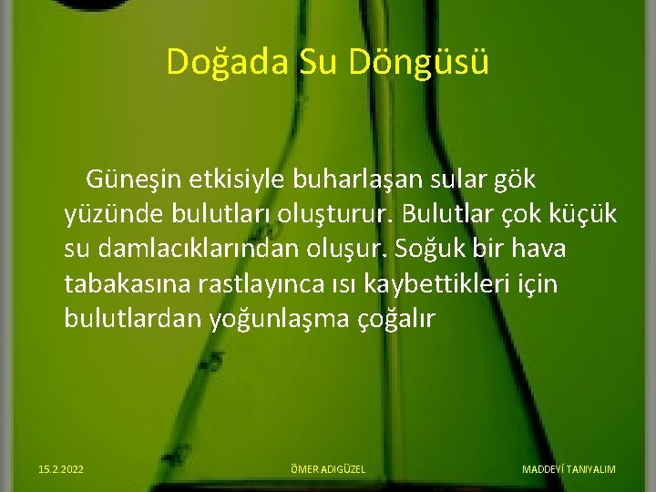 Doğada Su Döngüsü Güneşin etkisiyle buharlaşan sular gök yüzünde bulutları oluşturur. Bulutlar çok küçük