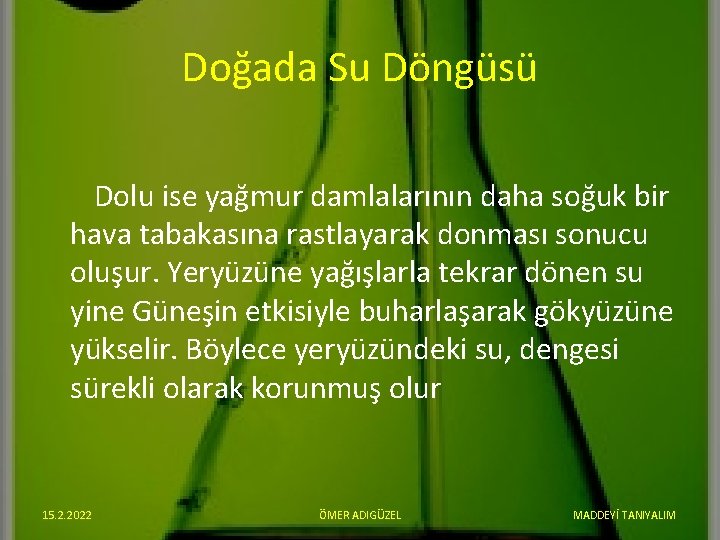 Doğada Su Döngüsü Dolu ise yağmur damlalarının daha soğuk bir hava tabakasına rastlayarak donması