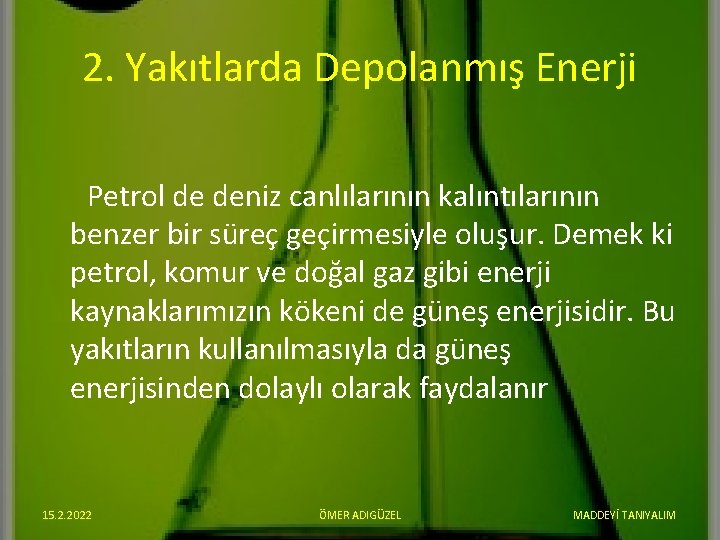 2. Yakıtlarda Depolanmış Enerji Petrol de deniz canlılarının kalıntılarının benzer bir süreç geçirmesiyle oluşur.