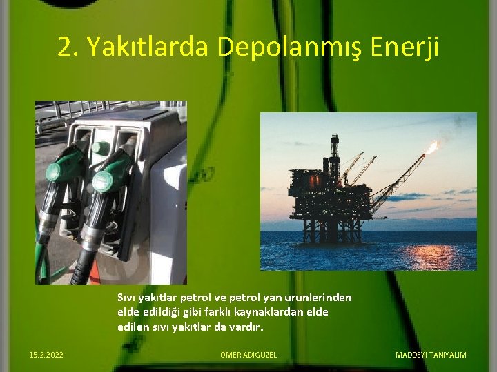 2. Yakıtlarda Depolanmış Enerji Sıvı yakıtlar petrol ve petrol yan urunlerinden elde edildiği gibi