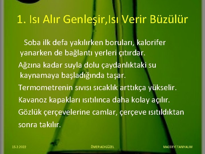 1. Isı Alır Genleşir, Isı Verir Büzülür Soba ilk defa yakılırken boruları, kalorifer yanarken