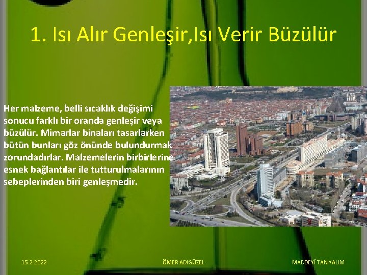 1. Isı Alır Genleşir, Isı Verir Büzülür Her malzeme, belli sıcaklık değişimi sonucu farklı