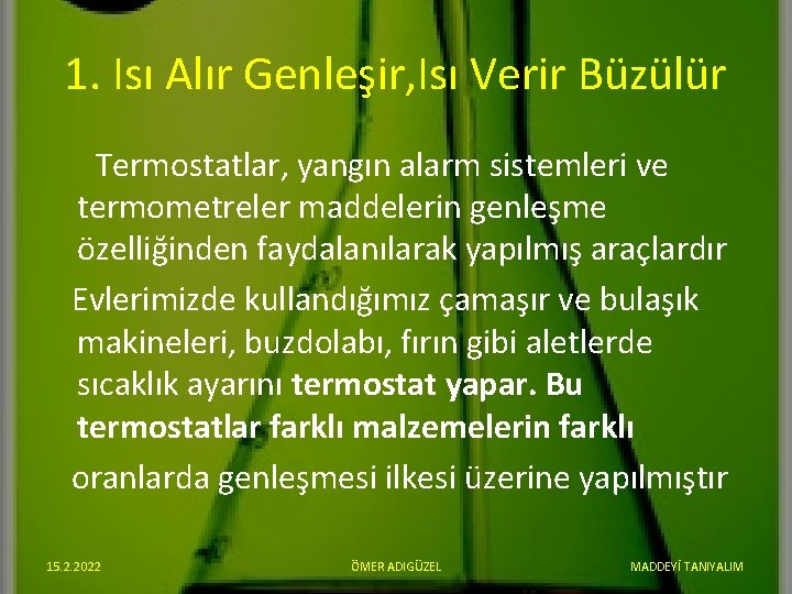 1. Isı Alır Genleşir, Isı Verir Büzülür Termostatlar, yangın alarm sistemleri ve termometreler maddelerin