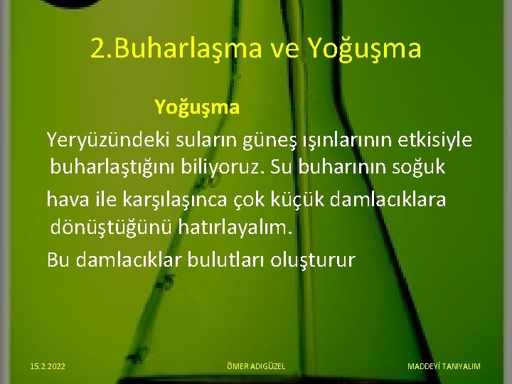 2. Buharlaşma ve Yoğuşma Yeryüzündeki suların güneş ışınlarının etkisiyle buharlaştığını biliyoruz. Su buharının soğuk