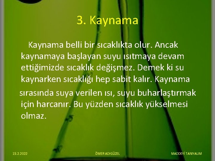 3. Kaynama belli bir sıcaklıkta olur. Ancak kaynamaya başlayan suyu ısıtmaya devam ettiğimizde sıcaklık