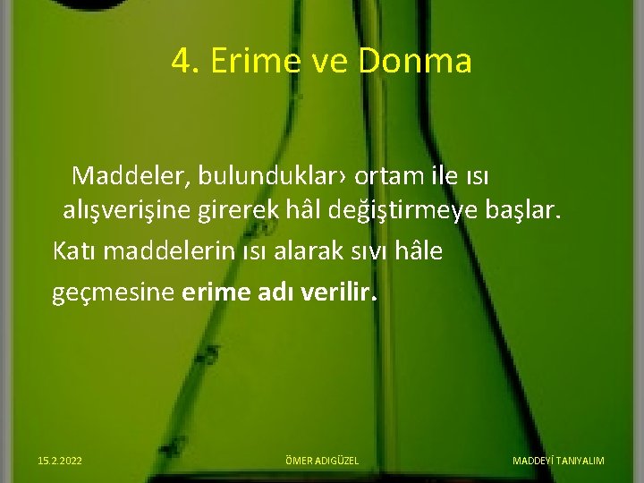 4. Erime ve Donma Maddeler, bulunduklar› ortam ile ısı alışverişine girerek hâl değiştirmeye başlar.