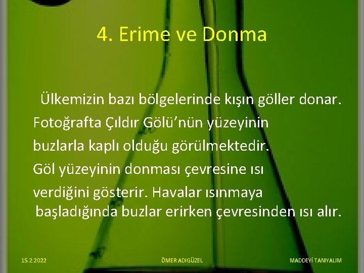 4. Erime ve Donma Ülkemizin bazı bölgelerinde kışın göller donar. Fotoğrafta Çıldır Gölü’nün yüzeyinin