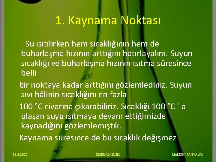 1. Kaynama Noktası Su ısıtılırken hem sıcaklığının hem de buharlaşma hızının arttığını hatırlayalım. Suyun