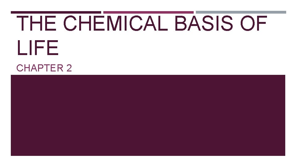 THE CHEMICAL BASIS OF LIFE CHAPTER 2 