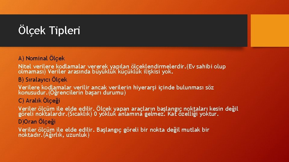 Ölçek Tipleri A) Nominal Ölçek Nitel verilere kodlamalar vererek yapılan ölçeklendirmelerdir. (Ev sahibi olup