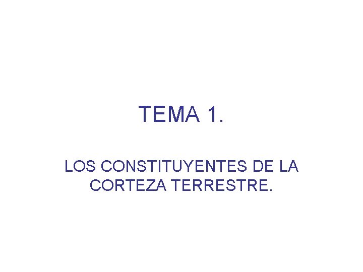 TEMA 1. LOS CONSTITUYENTES DE LA CORTEZA TERRESTRE. 