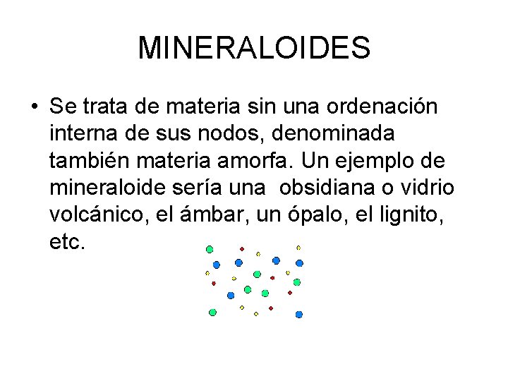 MINERALOIDES • Se trata de materia sin una ordenación interna de sus nodos, denominada