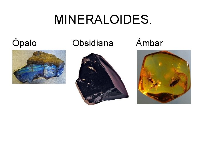 MINERALOIDES. Ópalo Obsidiana Ámbar 