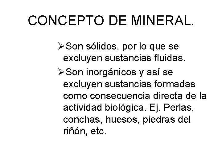 CONCEPTO DE MINERAL. ØSon sólidos, por lo que se excluyen sustancias fluidas. ØSon inorgánicos