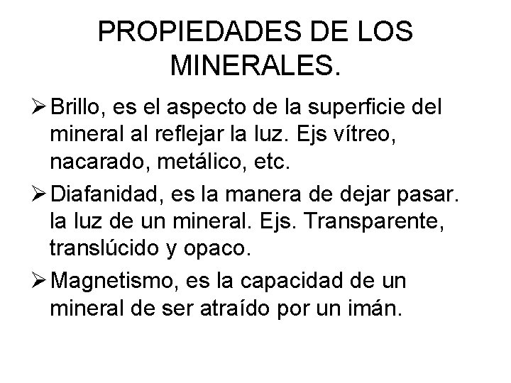 PROPIEDADES DE LOS MINERALES. Ø Brillo, es el aspecto de la superficie del mineral