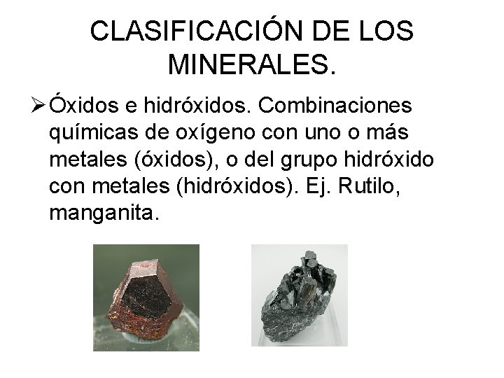 CLASIFICACIÓN DE LOS MINERALES. Ø Óxidos e hidróxidos. Combinaciones químicas de oxígeno con uno