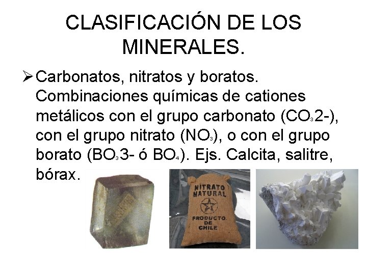 CLASIFICACIÓN DE LOS MINERALES. Ø Carbonatos, nitratos y boratos. Combinaciones químicas de cationes metálicos