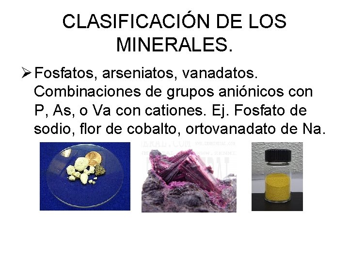 CLASIFICACIÓN DE LOS MINERALES. Ø Fosfatos, arseniatos, vanadatos. Combinaciones de grupos aniónicos con P,