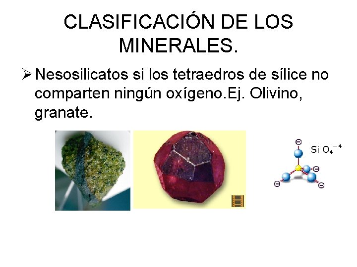 CLASIFICACIÓN DE LOS MINERALES. Ø Nesosilicatos si los tetraedros de sílice no comparten ningún