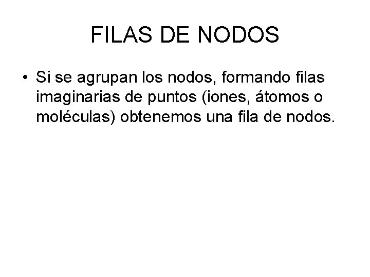 FILAS DE NODOS • Si se agrupan los nodos, formando filas imaginarias de puntos