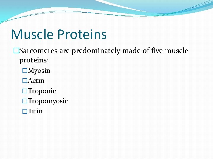 Muscle Proteins �Sarcomeres are predominately made of five muscle proteins: �Myosin �Actin �Troponin �Tropomyosin