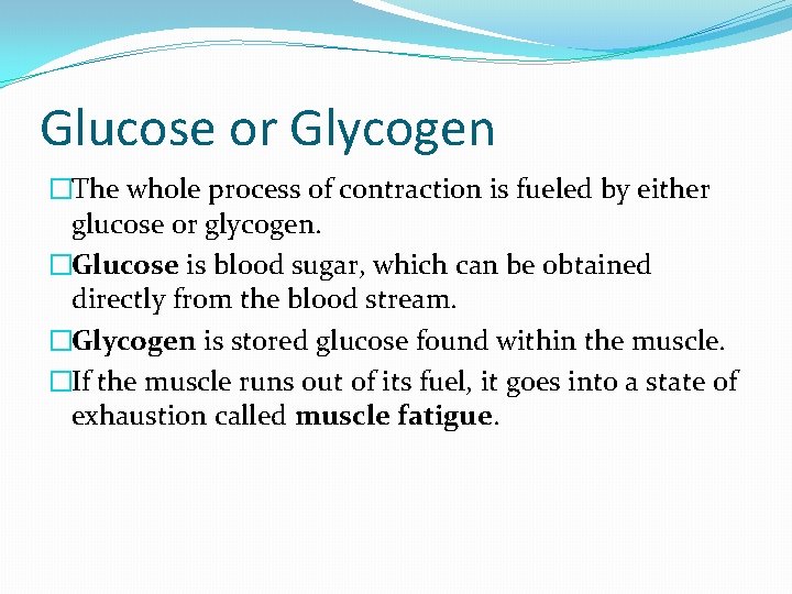 Glucose or Glycogen �The whole process of contraction is fueled by either glucose or