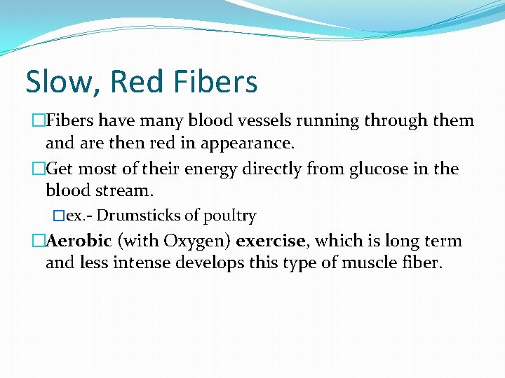 Slow, Red Fibers �Fibers have many blood vessels running through them and are then