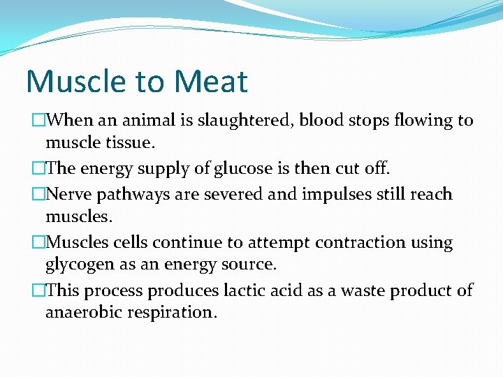 Muscle to Meat �When an animal is slaughtered, blood stops flowing to muscle tissue.