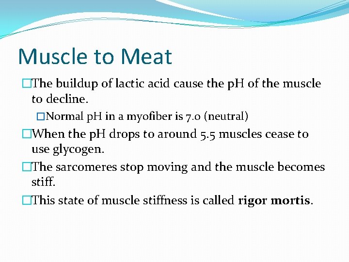 Muscle to Meat �The buildup of lactic acid cause the p. H of the