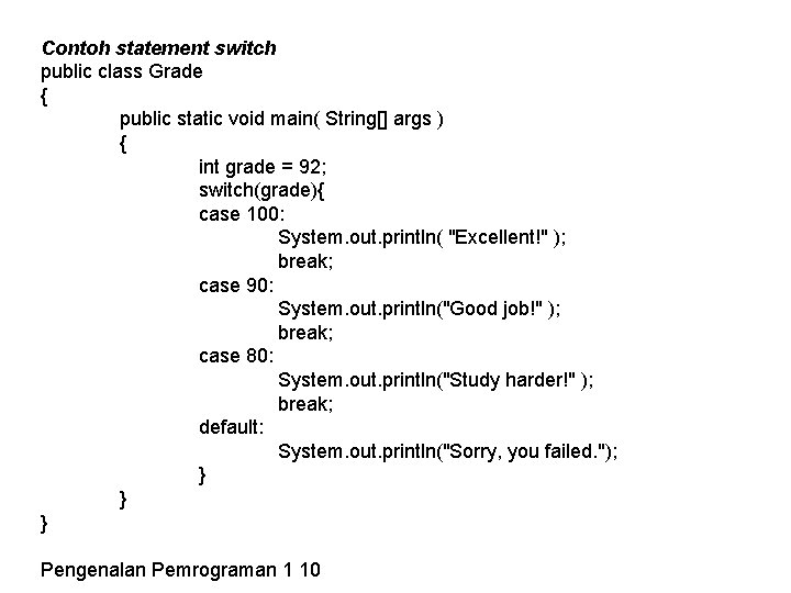 Contoh statement switch public class Grade { public static void main( String[] args )