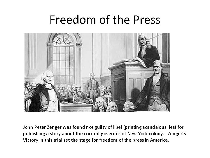 Freedom of the Press John Peter Zenger was found not guilty of libel (printing