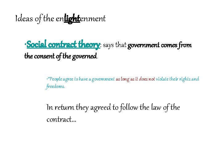 Ideas of the enlightenment • Social contract theory: says that government comes from the